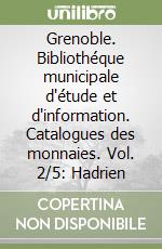 Grenoble. Bibliothéque municipale d'étude et d'information. Catalogues des monnaies. Vol. 2/5: Hadrien