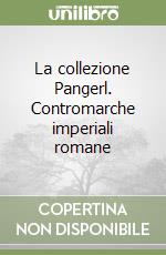 La collezione Pangerl. Contromarche imperiali romane libro