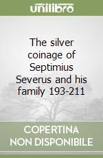 The silver coinage of Septimius Severus and his family 193-211