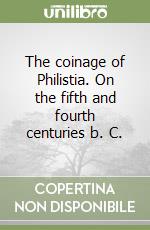 The coinage of Philistia. On the fifth and fourth centuries b. C.