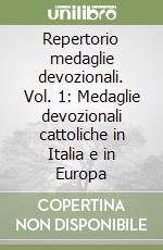 Repertorio medaglie devozionali. Vol. 1: Medaglie devozionali cattoliche in Italia e in Europa libro