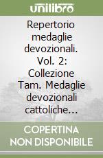 Repertorio medaglie devozionali. Vol. 2: Collezione Tam. Medaglie devozionali cattoliche moderne e contemporanee libro