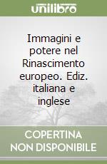 Immagini e potere nel Rinascimento europeo. Ediz. italiana e inglese