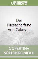 Der Friesacherfund von Cakovec