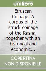 Etruscan Coinage. A corpus of the struck coinage of the Rasna, together with an historical and economic commentary of the issue ...