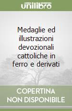 Medaglie ed illustrazioni devozionali cattoliche in ferro e derivati