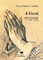 A Gesù. Preghiere 1995-2000 libro