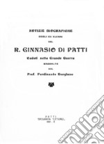 Notizie biografiche degli alunni del R. Ginnasio di Patti. Caduti nella Grande Guerra raccolte dal Prof. Ferdinando Borghese. Ediz. per la scuola