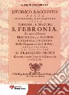 Istorico racconto della Invenzione, e traslazione della vergine e martire S. Febronia, da altri chiamata Trofimena, o Trofima. Cittadina, e Padrona della magnanima Città di Patti libro