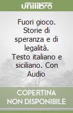 Fuori gioco. Storie di speranza e di legalità. Testo italiano e siciliano. Con Audio libro