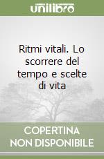 Ritmi vitali. Lo scorrere del tempo e scelte di vita libro