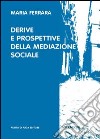 Derive e prospettive della mediazione sociale libro