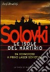 Solovki. Le isole del martirio. Da monastero a lager sovietico libro di Brodskij Jurj