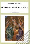 La conoscenza integrale libro di Solov'ëv Vladimir Sergeevic Dell'Asta A. (cur.)