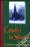 Cattolici in Siberia. Le origini, le persecuzioni, l'oggi libro di Pezzi Paolo