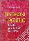 I testimoni dell'agnello. Martiri per la fede in Urss libro di Scalfi Romano