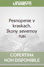 Pesnopenie v kraskach. Ikony severnoy rusi libro