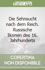 Die Sehnsucht nach dem Reich. Russische Ikonen des 16. Jahrhunderts libro