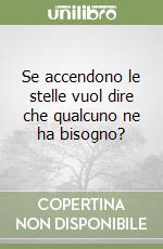 Se accendono le stelle vuol dire che qualcuno ne ha bisogno? libro