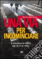 Una via per incominciare. Il dissenso in Urss dal 1917 al 1990