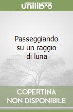 Passeggiando su un raggio di luna libro