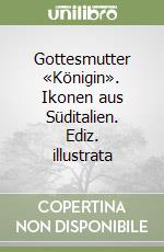 Gottesmutter «Königin». Ikonen aus Süditalien. Ediz. illustrata libro