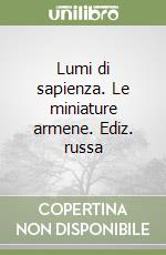 Lumi di sapienza. Le miniature armene. Ediz. russa libro