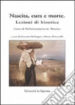 Nascita, cura e morte. Lezioni di bioetica libro