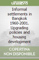 Informal settlements in Bangkok 1960-2001. Upgrading policies and housing development libro