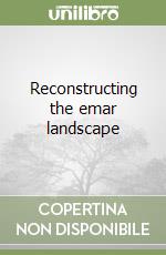 Reconstructing the emar landscape libro