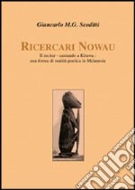 Ricercari Nowau. Il recitar-cantando a Kitawa: una forma di oralità poetica in Melanesia libro