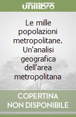 Le mille popolazioni metropolitane. Un'analisi geografica dell'area metropolitana libro