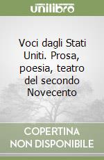 Voci dagli Stati Uniti. Prosa, poesia, teatro del secondo Novecento libro