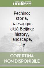 Pechino: storia, paesaggio, città-Beijing: history, landscape, city libro