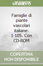 Famiglie di piante vascolari italiane: 1-105. Con CD-ROM libro