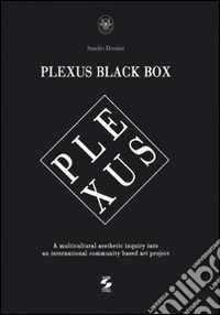 Plexus black box. A multicultural aesthetic inquiry into an international community based art project libro