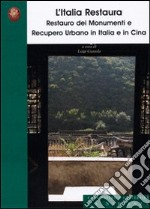 L'Italia restaura. Restauro dei monumenti e recupero urbano in Italia e in Cina libro