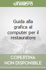 Guida alla grafica al computer per il restauratore libro