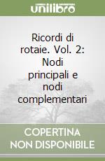 Ricordi di rotaie. Vol. 2: Nodi principali e nodi complementari libro