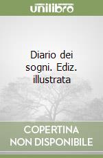 Diario dei sogni. Ediz. illustrata libro