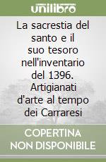 La sacrestia del santo e il suo tesoro nell'inventario del 1396. Artigianati d'arte al tempo dei Carraresi libro