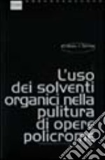 L`uso dei solventi organici nella pulitura di opere policrome