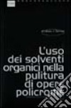 L'uso dei solventi organici nella pulitura di opere policrome libro di Cremonesi Paolo