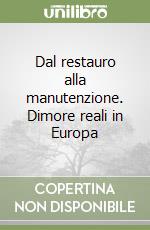 Dal restauro alla manutenzione. Dimore reali in Europa libro