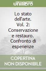Lo stato dell'arte. Vol. 2: Conservazione e restauro. Confronto di esperienze libro