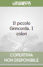 Il piccolo Girincorda. I colori libro