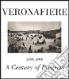 Veronafiere. A century of progress. Ediz. multilingue libro
