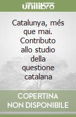 Catalunya, més que mai. Contributo allo studio della questione catalana libro