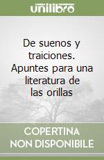 De suenos y traiciones. Apuntes para una literatura de las orillas