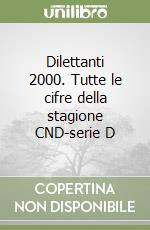 Dilettanti 2000. Tutte le cifre della stagione CND-serie D libro